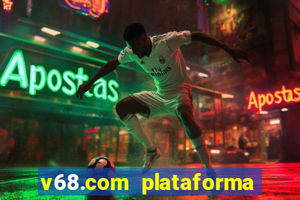 v68.com plataforma de jogos